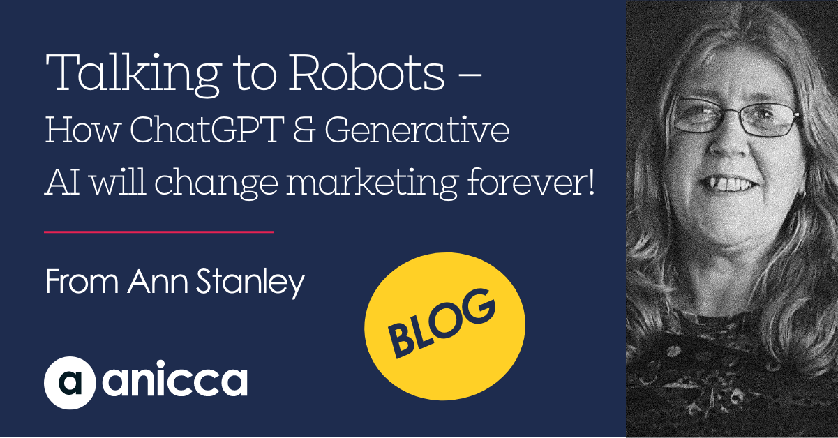Talking to Robots – How ChatGPT & Generative AI will change marketing forever!
