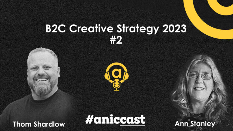 aniccast #2 – How to plan your B2C creative strategy for 2023 with Thom Shardlow