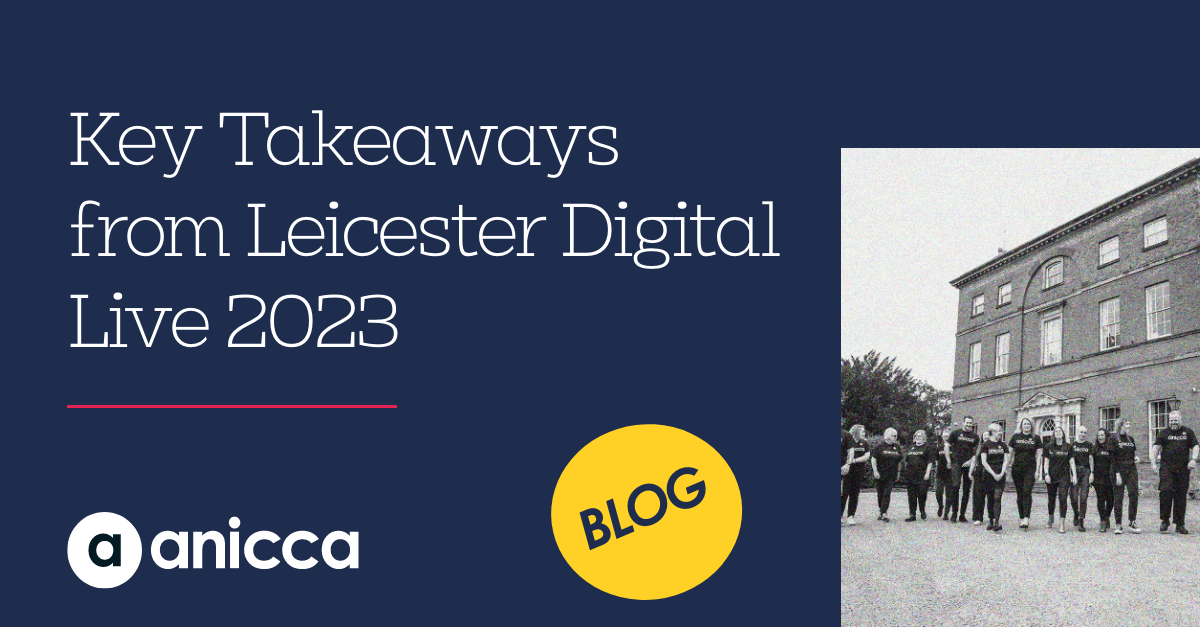 Key Takeaways from Leicester Digital Live 2023 –  Anicca Digital’s Annual Digital Marketing Conference