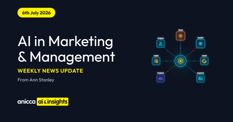 AI in Marketing & Management weekly news update, 6th July 2026 - Anicca AI & Insights